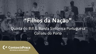 Quinta do Bill  Filhos da Nação  Ao vivo no Coliseu do Porto [upl. by Nitin217]