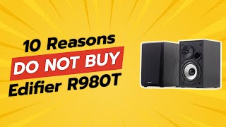 DONT BUY Edifier R980T BEFORE WATCHING THIS VIDEO 😱💔 10 Reasons [upl. by Yrrap]