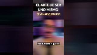 SEMINARIO EL ARTE DE SER UNO MISMO [upl. by Newmann]