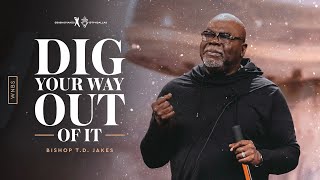 Dig Your Way Out Of It  Bishop TD Jakes and Friends [upl. by Caputo]