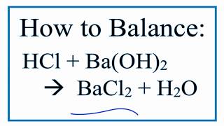 How to Balance HCl  BaOH2  BaCl2  H2O Hydrochloric Acid plus Barium Hydroxide [upl. by Laina524]