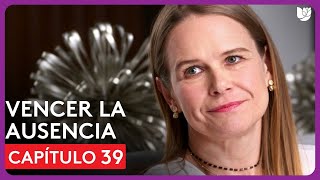 Vencer la Ausencia  Capítulo 39  Resumen [upl. by Hyatt]