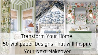 50 Wallpaper Designs That Will Inspire Your Next Makeover [upl. by Ikceb]