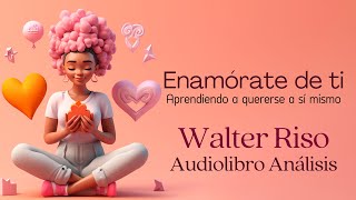 Enamórate de ti 💕 Walter Riso  Audiolibro completo y Análisis [upl. by Joycelin]