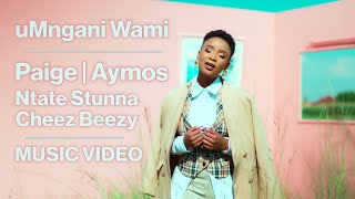 Paige amp Aymos amp Ntate Stunna Ft Cheez Beezy  Umngani Wami  Official Music Video [upl. by Perrine]