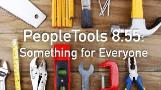 PeopleTools 855 Something for Everyone [upl. by Coyle383]