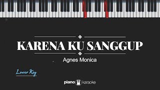 Karena Ku Sanggup LOWER KEY Agnes Monica KARAOKE PIANO [upl. by Brookner]