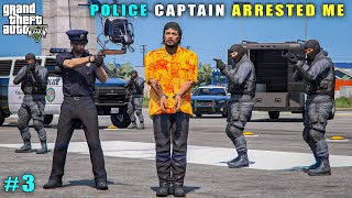 GTA 5  POLICE CAPTAIN ARRESTED ME IN LOS SANTOS  GTA 5 GAMEPLAY 3 [upl. by Fox]