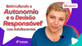 Estimulando a autonomia e a tomada de decisões nos Adolescentes [upl. by Geilich]