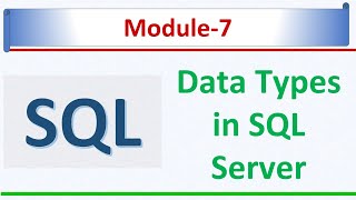 Data Types in SQL Server 2022  Microsoft SQL Server 2022  SQL Module 7 [upl. by Nichols237]