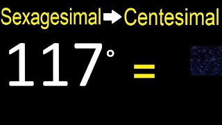 Convert 117 sexagesimal degrees to centesimal degrees transform [upl. by Anirehc]