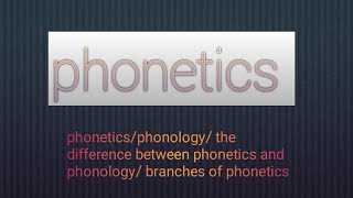 Phonetics L1  what is phonetics  branches of phonetics  phonetics vs phonology [upl. by Yalhsa51]