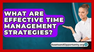 What Are Effective Time Management Strategies  AssetsandOpportunityorg [upl. by Ellenad]