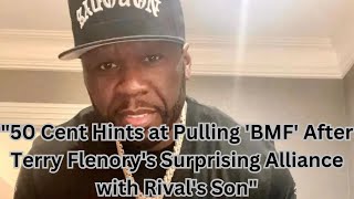 quot50 Cent Hints at Pulling BMF After Terry Flenorys Surprising Alliance with Rivals Sonquot [upl. by Janna]