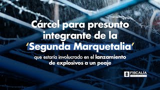 Cárcel para presunto integrante de la Segunda Marquetalia involucrado en atentado a un peaje [upl. by Plante983]