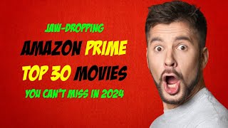 30 JawDropping Amazon Prime Movies You Cant Miss in 2024 [upl. by Gustav]