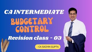 CA Inter  Group 2 Budgetary Control  Revision Series May 2024  Class 11 CA Sachin Gupta [upl. by Korb980]