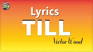 TILL BY VICTOR WOOD LYRICS [upl. by Enidualc764]