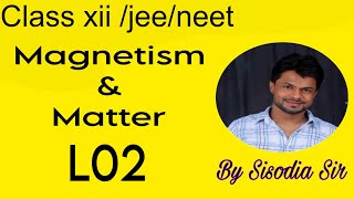 class 12jeeNeet chap5 Magnetism and MatterL02  Sisodia Sir SWS [upl. by Tuchman40]