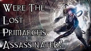 OLD Were The Lost Primarchs Assassinated  40K Theories [upl. by Sidhu182]