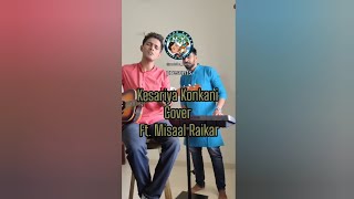 MK Kesariya Konkani Cover ft Misaal Raikar [upl. by Ahtelat388]