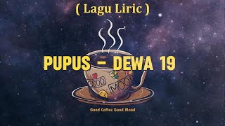 Pupus  Dewa 19 Lirik Lagu [upl. by Cob]