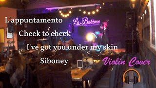 Lappuntamento  Cheek to cheek  Ive got you under my skin  Siboney VIOLIN COVER [upl. by Reina]