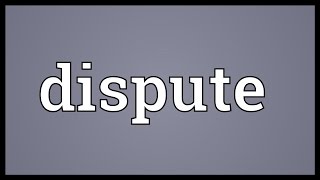 Dispute Meaning [upl. by Gilus]