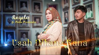 Rayola feat Pinki Prananda  Usah Dikana Kana Official Music Video [upl. by Rafaellle]