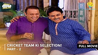 Cricket Team ki Selection  FULL MOVIE  Part 2  Taarak Mehta Ka Ooltah Chashmah Ep 1268  1269 [upl. by Waynant]