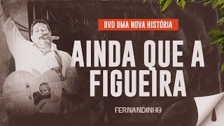 Fernandinho – Ainda Que a Figueira DVD Uma Nova História [upl. by Love]