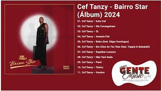 Cef Tanzy Bairro Star Álbum 2024 [upl. by Anileve]