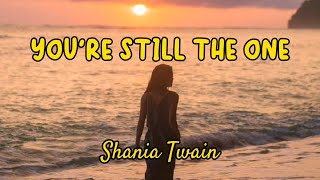 Youre Still The One Lyrics  Shania Twain [upl. by Eenalem]