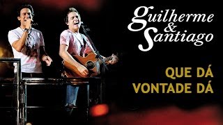 Guilherme amp Santiago  Que Dá Vontade Dá  DVD Ao Vivo no Trio  Clipe Oficial [upl. by Judson]