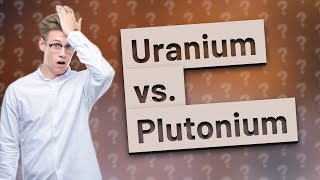 Which is safer uranium or plutonium [upl. by Ellehsad557]