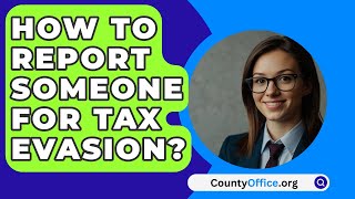 How to Report Someone for Tax Evasion  CountyOfficeorg [upl. by Virgel]