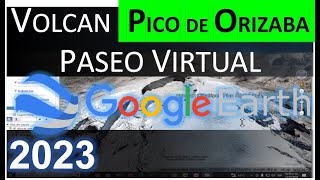 VOLCAN PICO DE ORIZABA CITLALTÉPETL PASEO VIRTUAL GOOGLE HERT [upl. by Gariepy518]