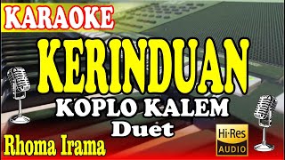 KERINDUAN KARAOKE DUET KOPLO KALEM  RHOMA IRAMA [upl. by Sverre]