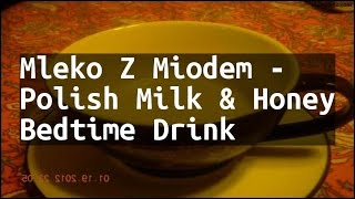 Recipe Mleko Z Miodem  Polish Milk amp Honey Bedtime Drink [upl. by Attiuqihc188]