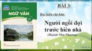 BÀI 3 NGƯỜI NGỒI ĐỢI TRƯỚC HIÊN NHÀ  HUỲNH NHƯ PHƯƠNG  NGỮ VĂN 11  CHÂN TRỜI SÁNG TẠO [upl. by Yror611]