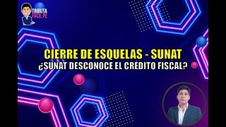 CIERRE DE ESQUELAS  ¿SUNAT DESCONOCE EL CRÉDITO FISCAL  TRIBUTAFACIL [upl. by Eibbil984]