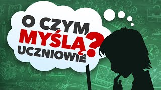 O CZYM MYŚLĄ UCZNIOWIE [upl. by Anuat255]