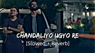 Chandaliyo Ugyo Re  Slowed and Reverb Song  Naadi Dosh [upl. by Idalla225]