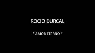 ROCIO DURCAL  AMOR ETERNO [upl. by Briscoe]