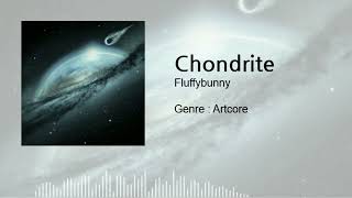 Artcore Chondrite  Fluffybunny [upl. by Plotkin533]