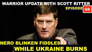 WARRIOR UPDATE WITH SCOTT RITTER  EPISODE 68  NERO BLINKEN FIDDLES WHILE UKRAINE BURNS [upl. by Aitselec]