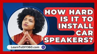 How Hard Is It To Install Car Speakers  LearnToDIY360com [upl. by Criswell]