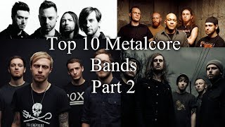 Top 10 Metalcore Bands Part 2 [upl. by Odnomor762]