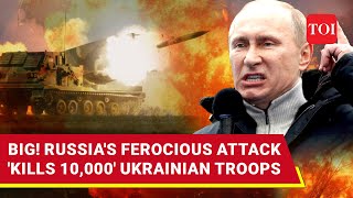 Deadliest Russian Attacks On Ukraine Record Ten Thousand Ukrainian Troops Wiped Out [upl. by Phi]