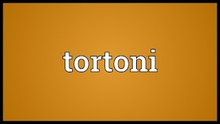 Tortoni Meaning [upl. by Lesko78]